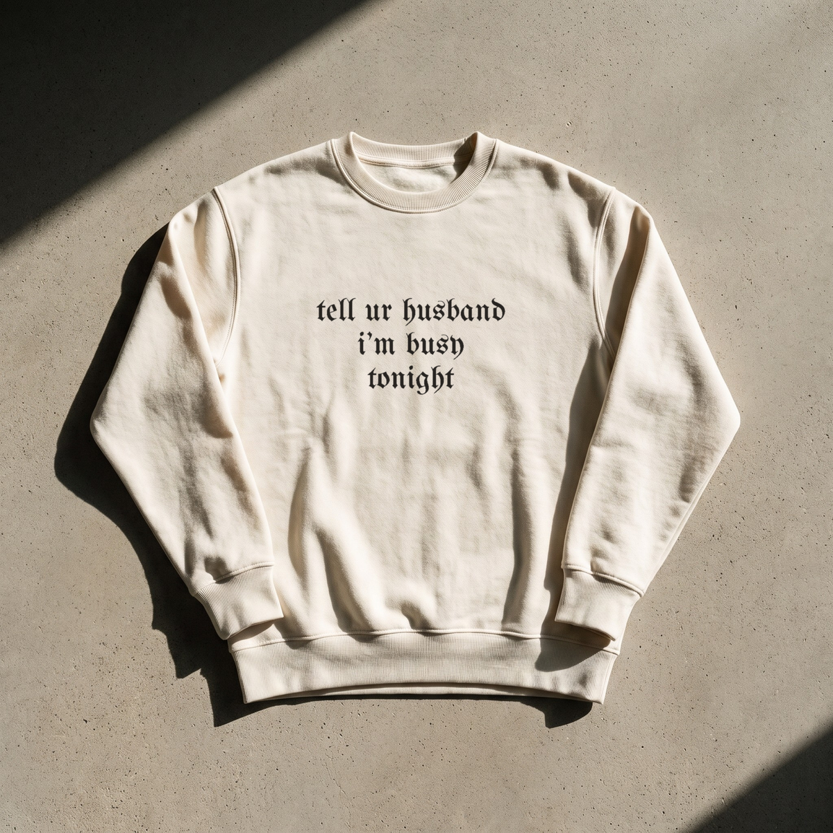 tell ur husband i’m busy tonight · Crewneck, bone