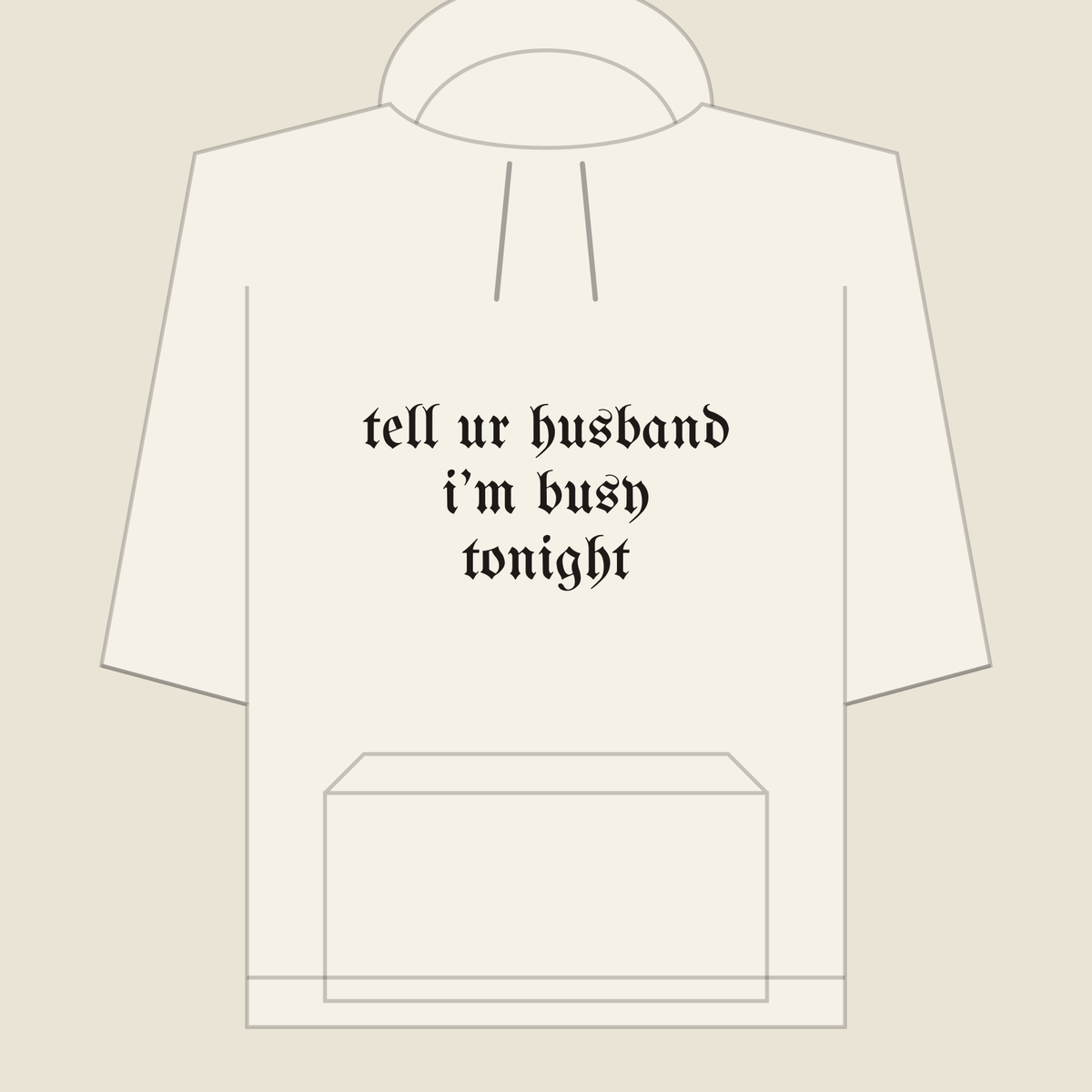 tell ur husband i’m busy tonight · Hoodie, bone