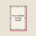 tell ur husband i’m busy tonight · Poster, bone