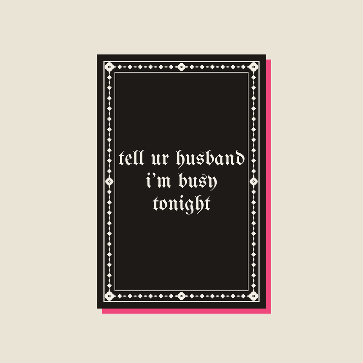 tell ur husband i’m busy tonight · Poster, ink