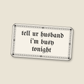 tell ur husband i’m busy tonight · Sticker, bone