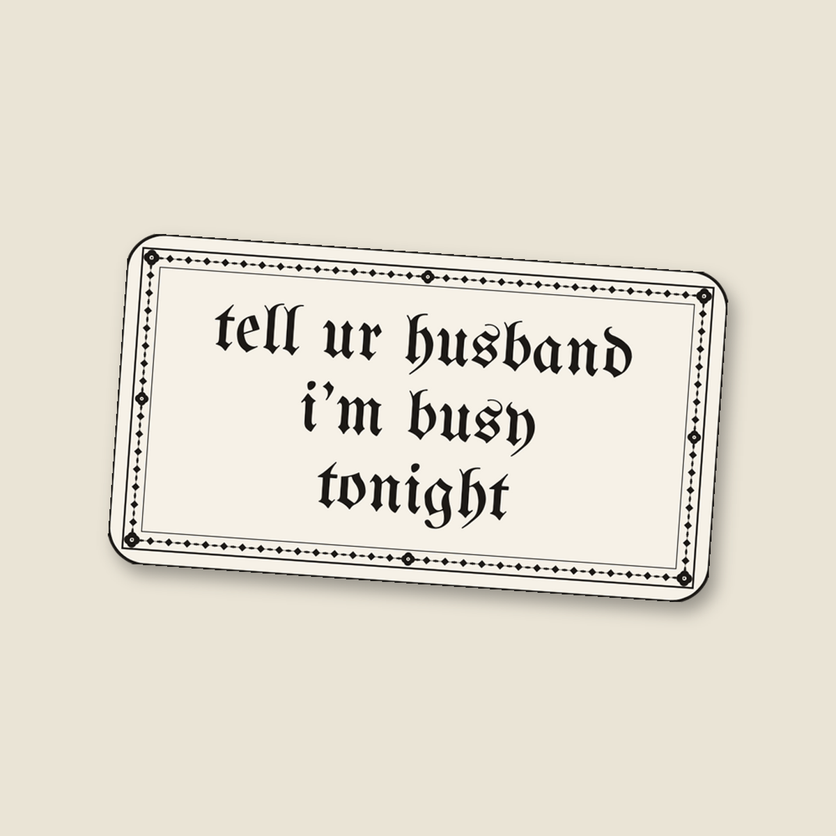 tell ur husband i’m busy tonight · Sticker, bone