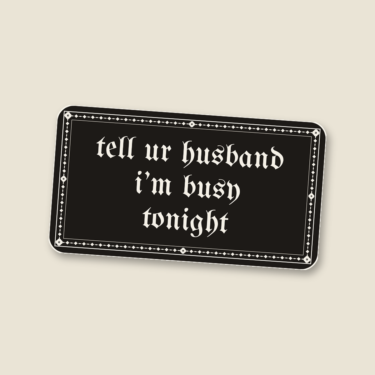 tell ur husband i’m busy tonight · Sticker, ink