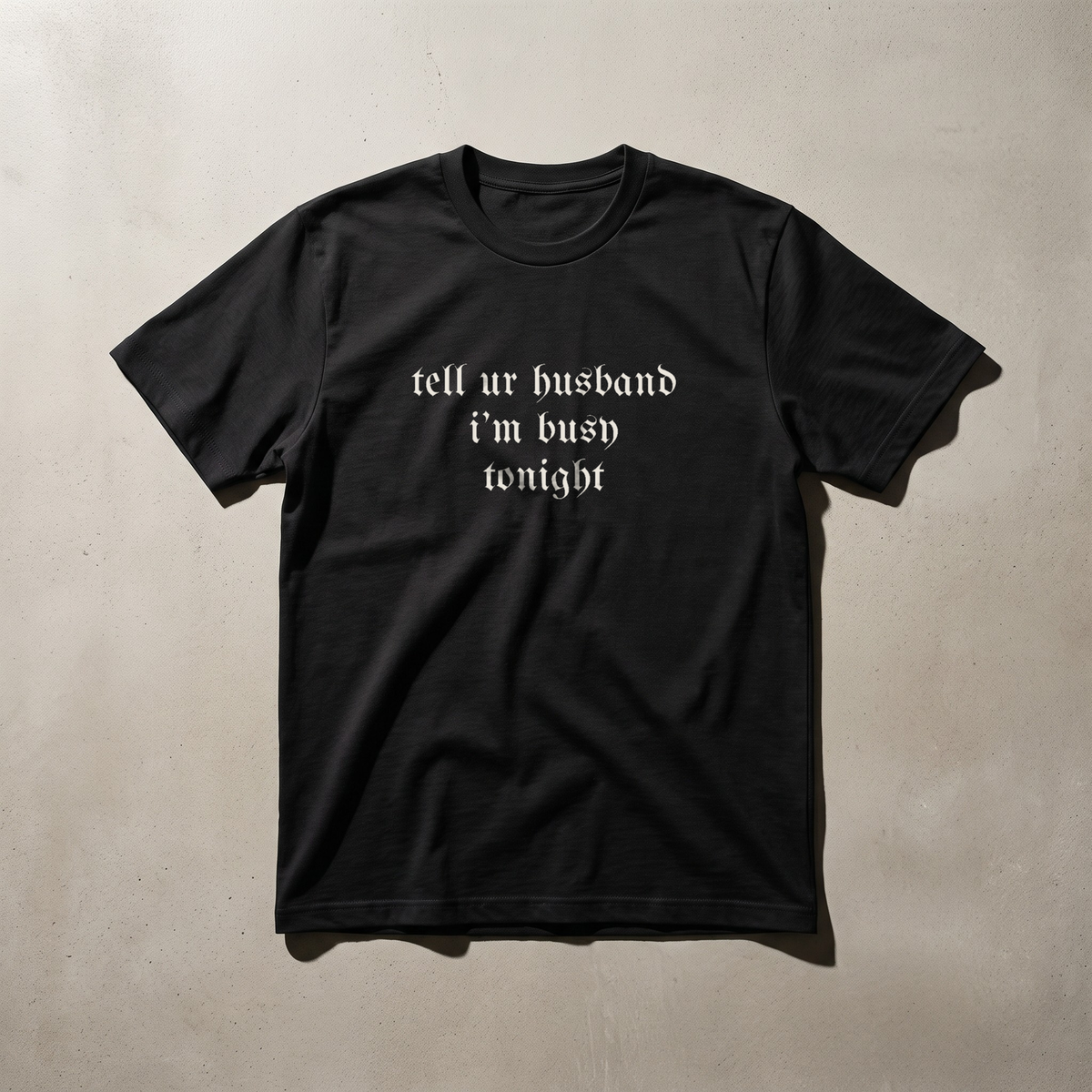 tell ur husband i’m busy tonight · Tee, ink