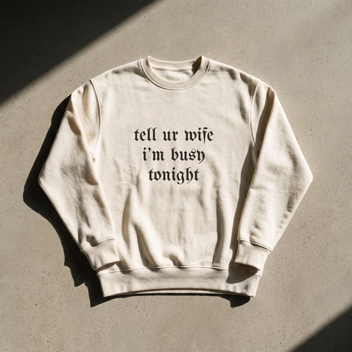 tell ur wife i’m busy tonight · Crewneck, bone