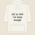 tell ur wife i’m busy tonight · Hoodie, bone