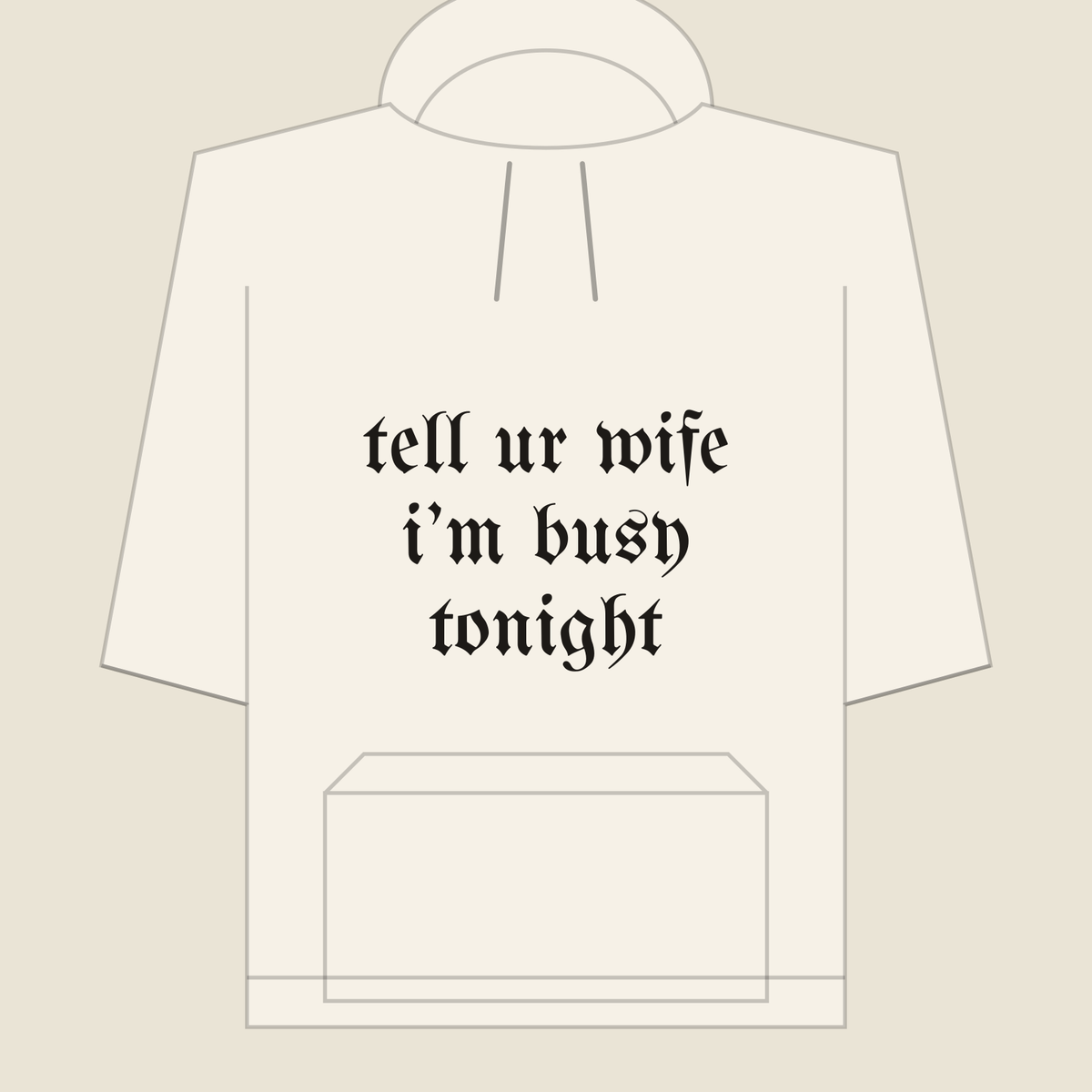 tell ur wife i’m busy tonight · Hoodie, bone
