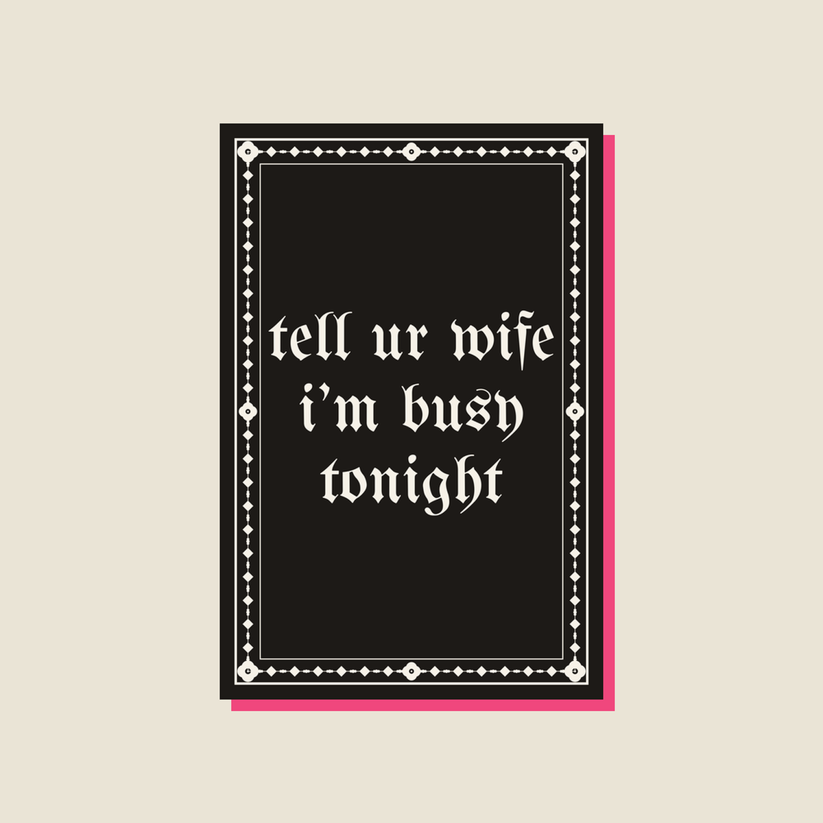 tell ur wife i’m busy tonight · Poster, ink