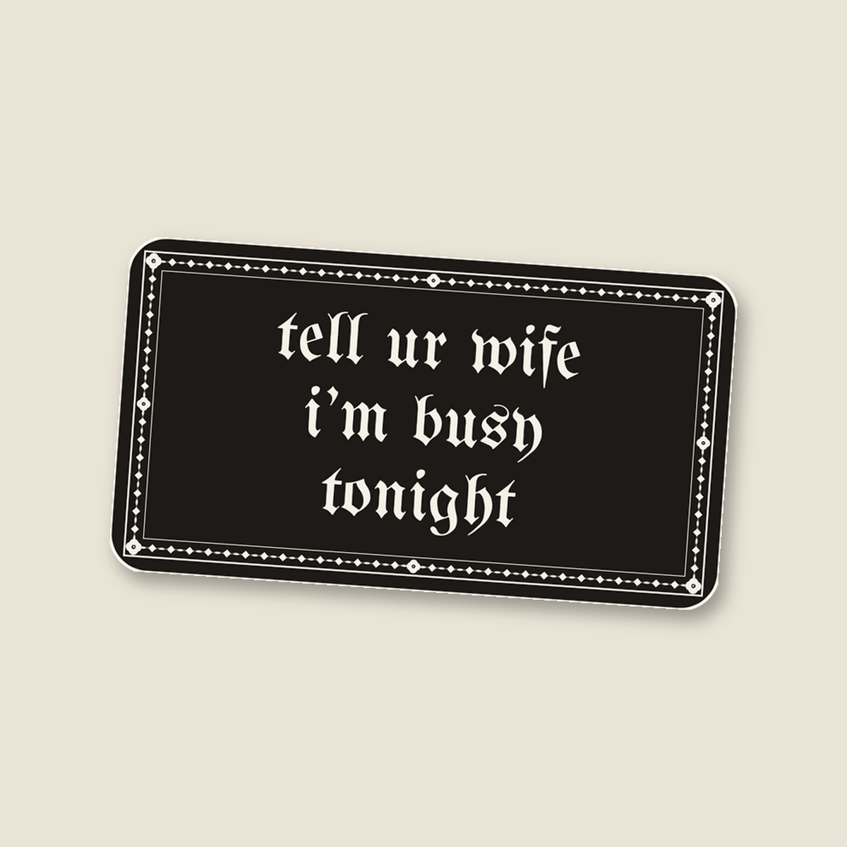 tell ur wife i’m busy tonight · Sticker, ink
