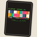 Please Stand By · Glitch Sticker, split
